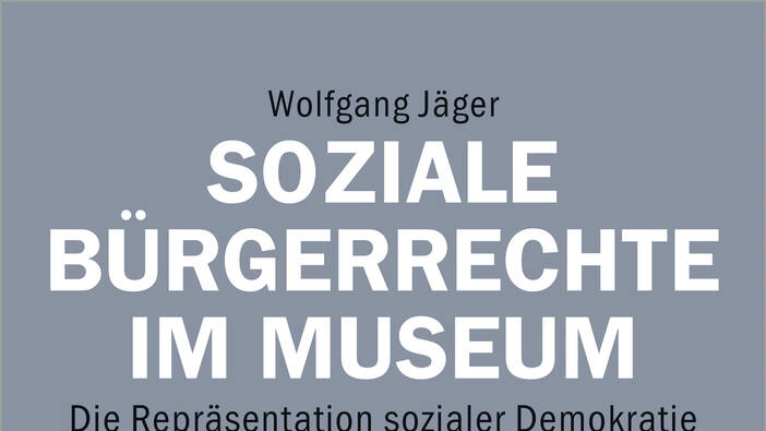 Jäger: Die Repräsentation sozialer Demokratie in neun kulturhistorischen Museen; Bielefeld 2020