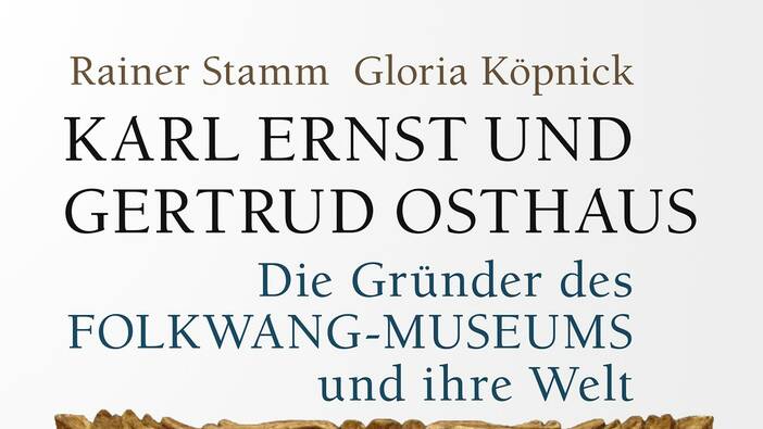 Stamm/Köpnick: Karl Ernst und Gertrud Osthaus. Die Gründer des Folkwang-Museums und ihre Welt; München 2022